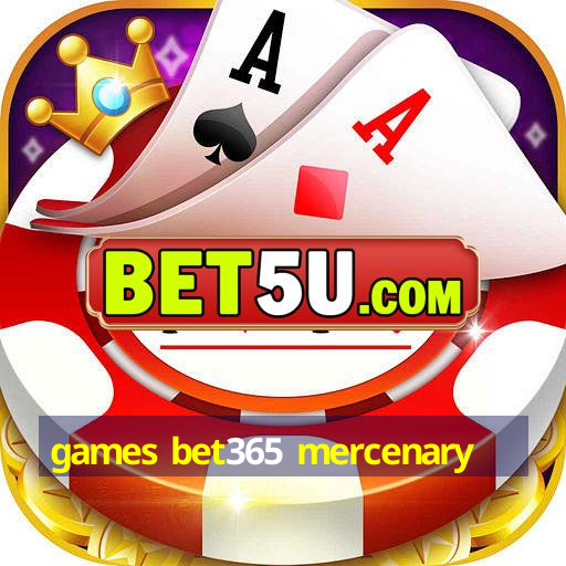 games bet365 mercenary